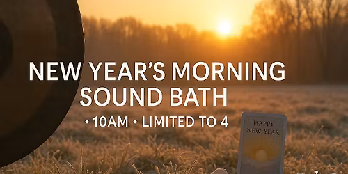 New Year\u2019s Morning Sound Bath (10am) \u2014 Limited to 4 Guests