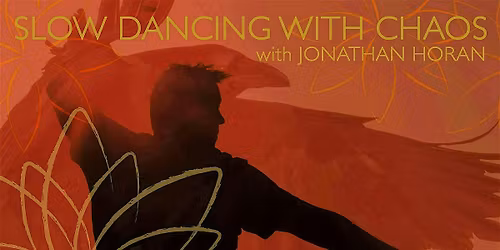 SLOW DANCING WITH CHAOS WITH JONATHAN HORAN