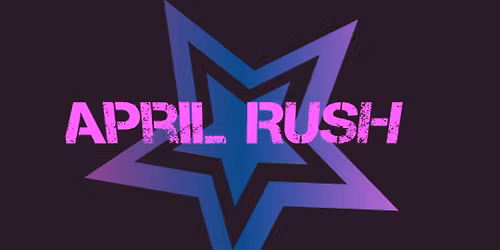APRIL RUSH IS BACK AT GLITCH!