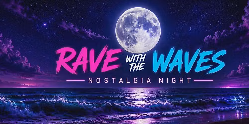 Rave with the Waves: Nostalgia Night