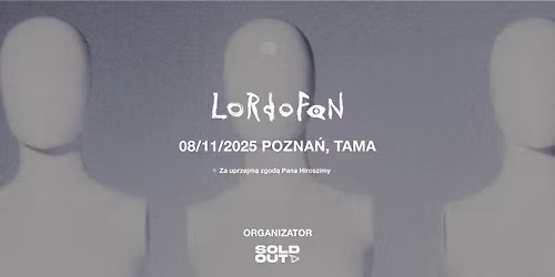 Pan Hiroszima przedstawia: Niesamowita trasa zespo\u0142u LORDOFON | Pozna\u0144 | 08.11.2025