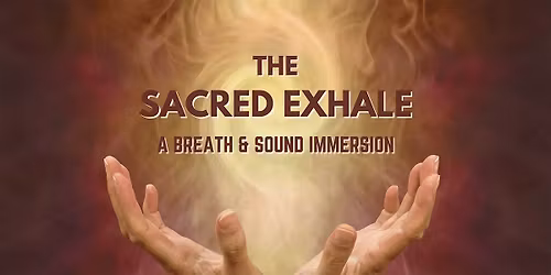 The Sacred Exhale: A Breath & Sound Immersion