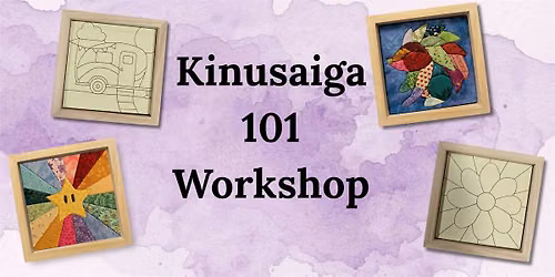 Kinusaiga Framed Fabric Art 101 Workshop