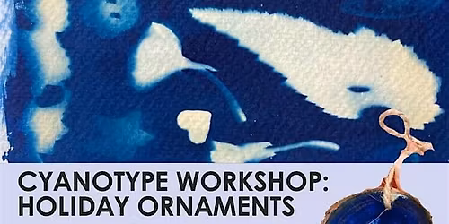 Cyanotype Holiday Ornaments Workshop by Julie Agro