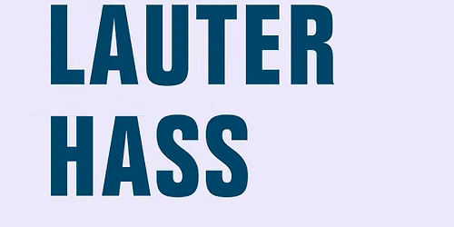 LESUNG UND GESPR\u00c4CH - Maria Kanitz und Lukas Geck: "LAUTER HASS. ..." @VL