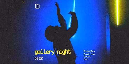 gallery night :: Chet, Monika Seta, Snatch!, Youwin Trax \/\/ 05,02