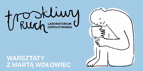 Troskliwy ruch \u2013 laboratorium odpoczywania 2026 | Warsztaty z Mart\u0105 Wo\u0142owiec
