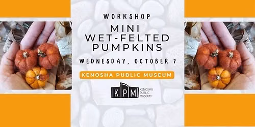 Workshop: Mini Wet-Felted Pumpkins