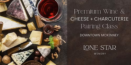 Premium Wine & Cheese + Charcuterie Pairing Class | Downtown McKinney