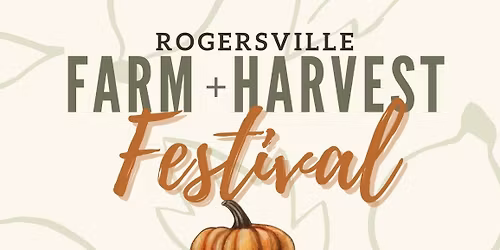 6th Annual Rogersville Farm + Harvest Festival