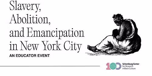 An Educator Event: Slavery, Abolition, and Emancipation in New York City