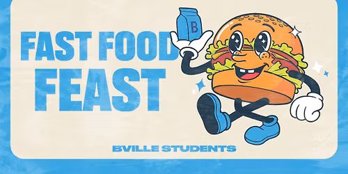 FAST FOOD FEAST @ BVILLE STUDENTS