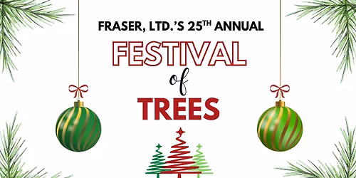 Fraser, Ltd.\u2019s 25th Annual Festival of Trees