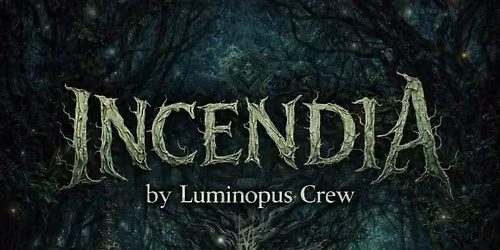 Luminopus Crew Presents ~ INCENDIA ~
