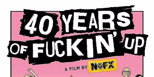 40 Years of Fuckin' Up - A film by NOFX - PRIVATE SCREENING