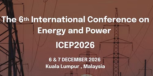 6th International Conference on Energy and Power (ICEP2026)