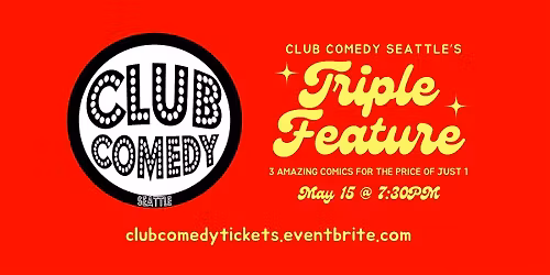 Triple Feature at Club Comedy Seattle Friday May 15
