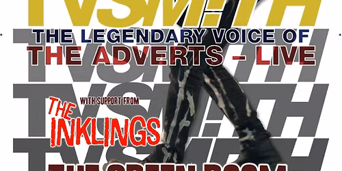 TV Smith (The Legendary Voice Of The Adverts & TV Explorers) plus The Inklings Adv Tkts \u00a313 OTD \u00a316