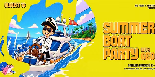 LONG BEACH! DAY FLOAT x WA$TED: SUMMER BOAT PARTY w\/ GEO [21+]