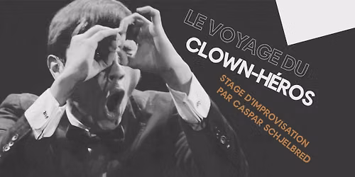 Stage d\u2019improvisation : LE VOYAGE DU CLOWN-H\u00c9ROS [complet]