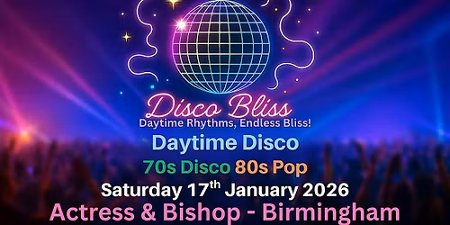 Disco Bliss -70s Disco 80s Pop - Day Party - Birmingham - Sat 17th Jan 2026
