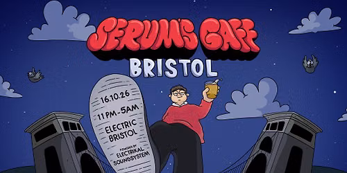 Serum's Gaff: Bristol - The Big Night Out
