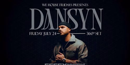 WE HOUSE FRIDAYS 360\u00b0: DANSYN