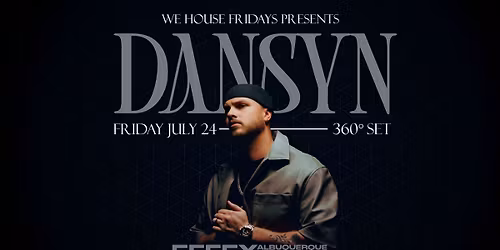 WE HOUSE FRIDAYS 360\u00b0: DANSYN 