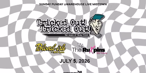 TRICKED OUT at Warehouse Live Midtown Sunday July 5, 2026