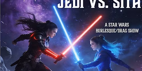 Jedi Vs. Sith: A Star Wars Burlesque\/Drag Show