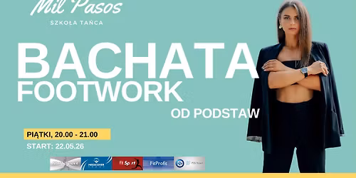 Nowe zaj\u0119cia BACHATA FOOTWORK OD PODSTAW z Hani\u0105 - PI\u0104TKI 20:00-20:55 od 22.05.2026