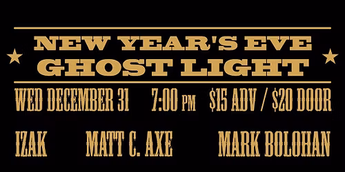 New Year's Eve at Ghost Light! w\/ IZAK, Matt C. Axe, & Mark Bolohan
