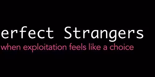 Perfect Strangers: When Exploitation Feels Like a Choice