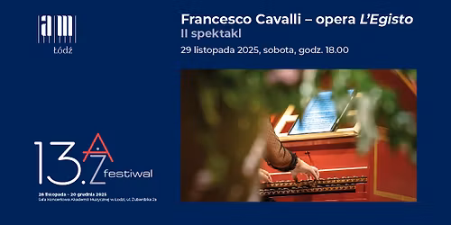 13. A\u017b Festiwal | Francesco Cavalli \u2013 opera L\u2019Egisto \u2013 II spektakl