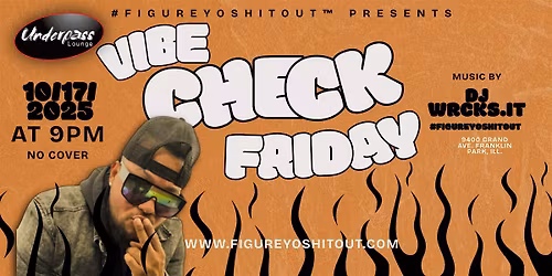 VIBE CHECK FRIDAYS Chicago\u2019s Hottest DJWRCKS.IT at Underpass Lounge!