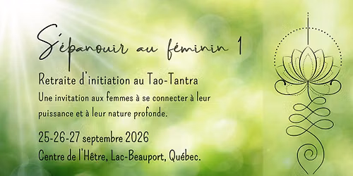 S'\u00e9panouir au f\u00e9minin: retraite d'initiation au tao-tantra pour femmes.