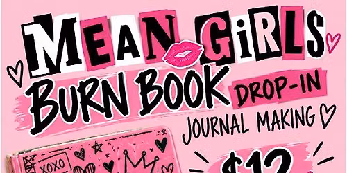 Mean Girls Drop In Event - Create Your Own Burn Book!