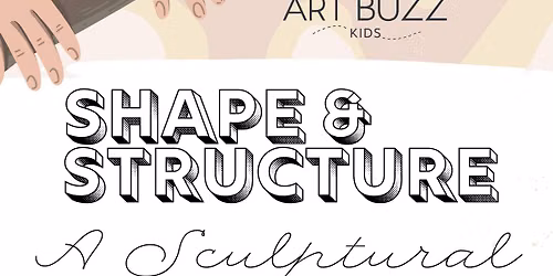SHAPE & STRUCTURE ART CAMP - AGES 5-16 - Art Buzz Kids Weekly Kids Art Camp