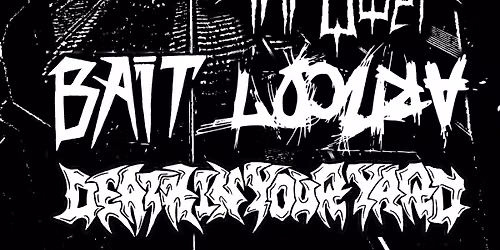 BAIT \/ GORE THROWER \/ Death In Your Yard \/ LOCURA