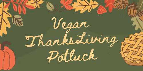 Vegan ThanksLiving Potluck
