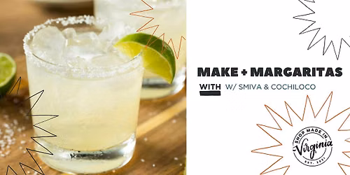 Make + Margaritas w\/ Shop Made in VA & Cochiloco