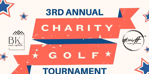 3RD ANNUAL CHARITY GOLF TOURNAMENT- BK REAL ESTATE & REIAF!