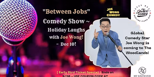 "Between Jobs" Comedy Show ~ Holiday Laughs with Joe Wong back to the Woodlands!