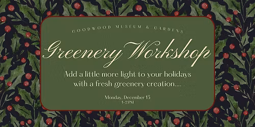 Holiday Greenery Workshop at Goodwood Museum