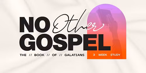 No Other Gospel - A Study in the Book of Galatians