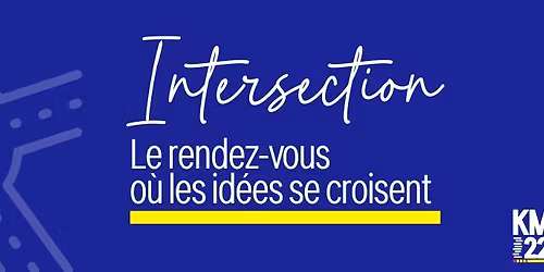 INTERSECTION | Le rendez-vous o\u00f9 les id\u00e9es se croisent