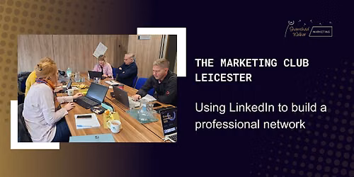 The Marketing Club Leicester: LinkedIn Masterclass for businesses
