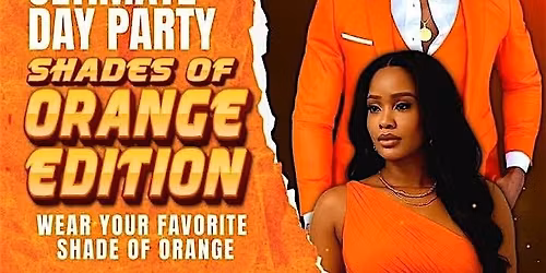 THE ULTIMATE DAY PARTY - SHADES OF ORANGE EDITION - SAT. NOV. 1ST 3PM-8PM