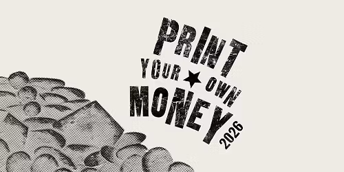 Print Your Own Money 2026