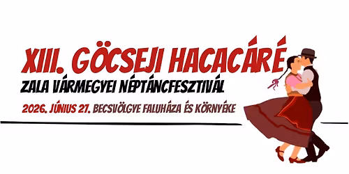 XIII. G\u00f6cseji Hacac\u00e1r\u00e9 - Zala V\u00e1rmegyei N\u00e9pt\u00e1ncfesztiv\u00e1l